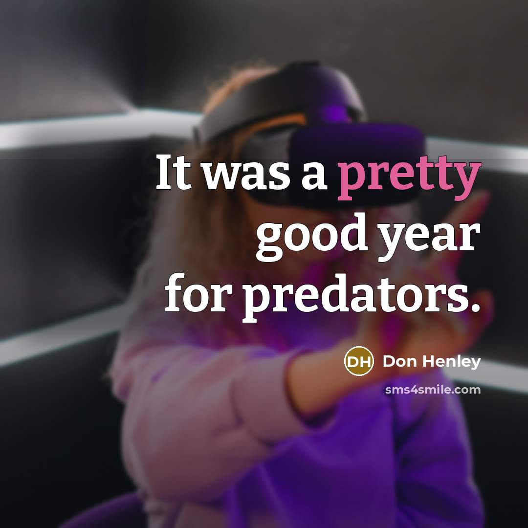 “It was a pretty good year for predators.…” quote by Don Henley