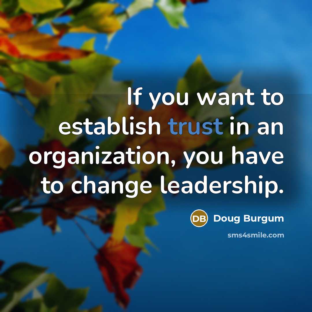 “If you want to establish trust in an organization, you…” quote by Doug Burgum