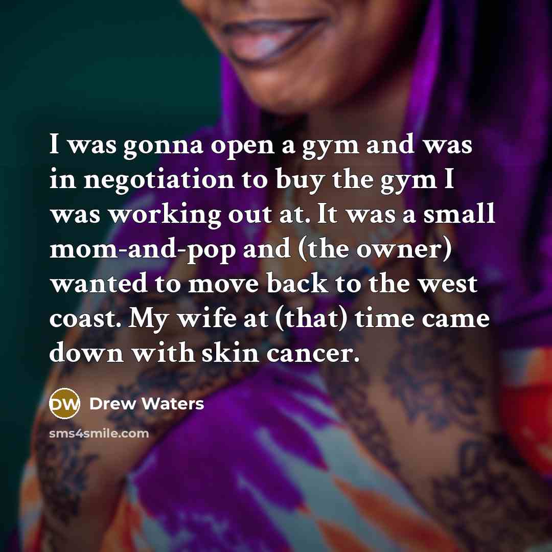 “I was gonna open a gym and was in negotiation…” quote by Drew Waters