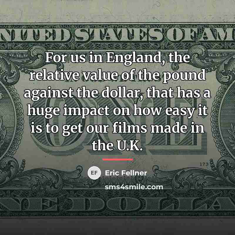 “For us in England, the relative value of the pound…” quote by Eric Fellner