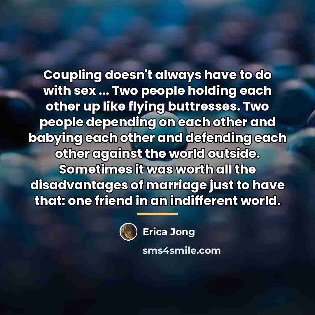 “Coupling doesn't always have to do with sex ... Two…” quote by Erica Jong