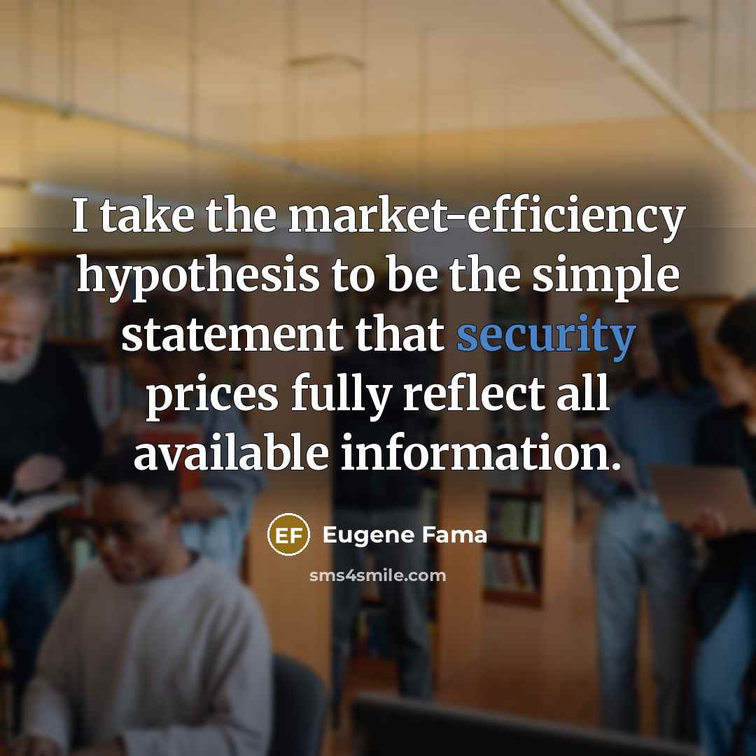 “I take the market-efficiency hypothesis to be the simple statement…” quote by Eugene Fama