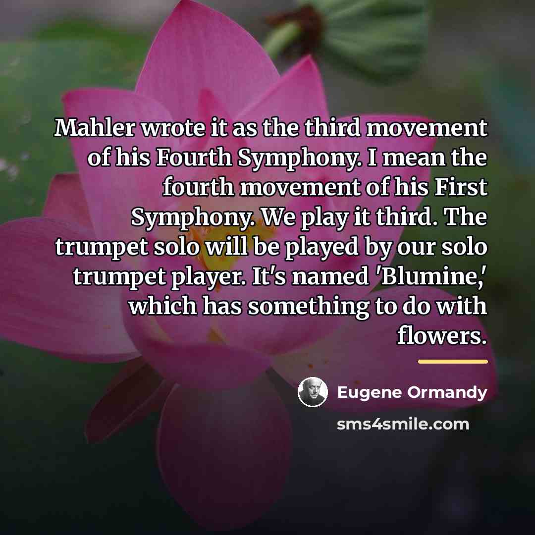 “Mahler wrote it as the third movement of his Fourth…” quote by Eugene Ormandy