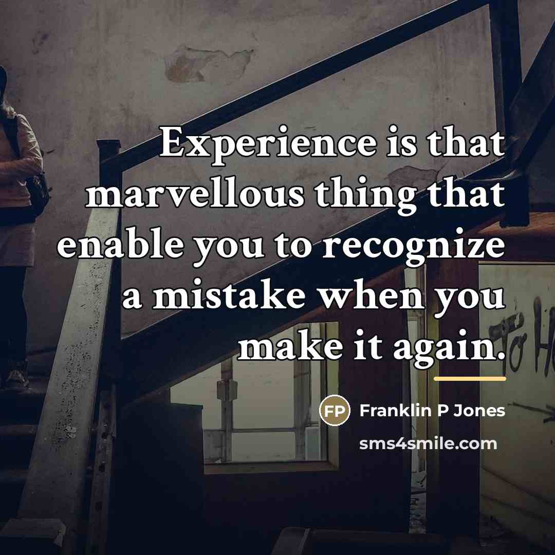“Experience is that marvellous thing that enable you to recognize…” quote by Franklin P Jones