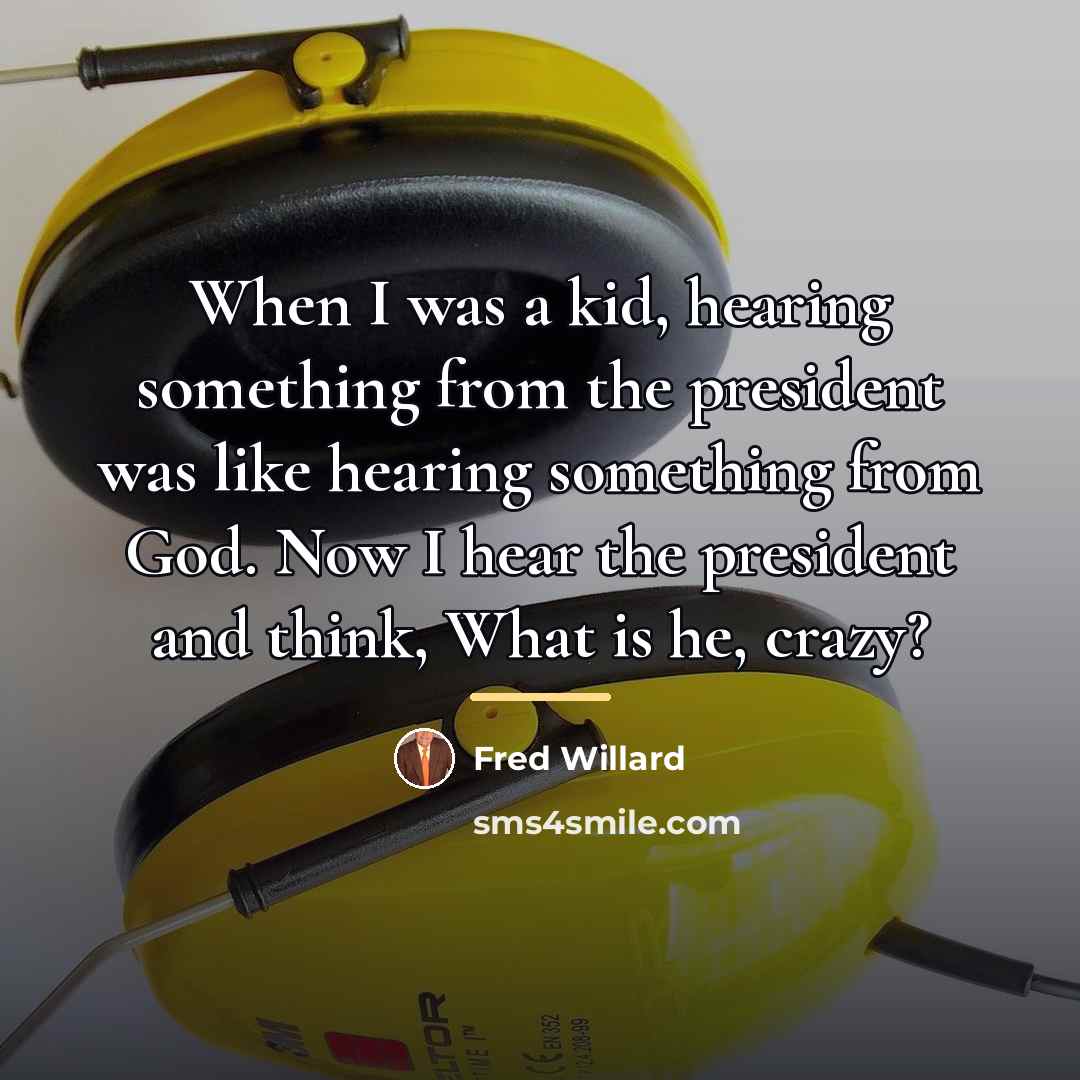“When I was a kid, hearing something from the president…” quote by Fred Willard