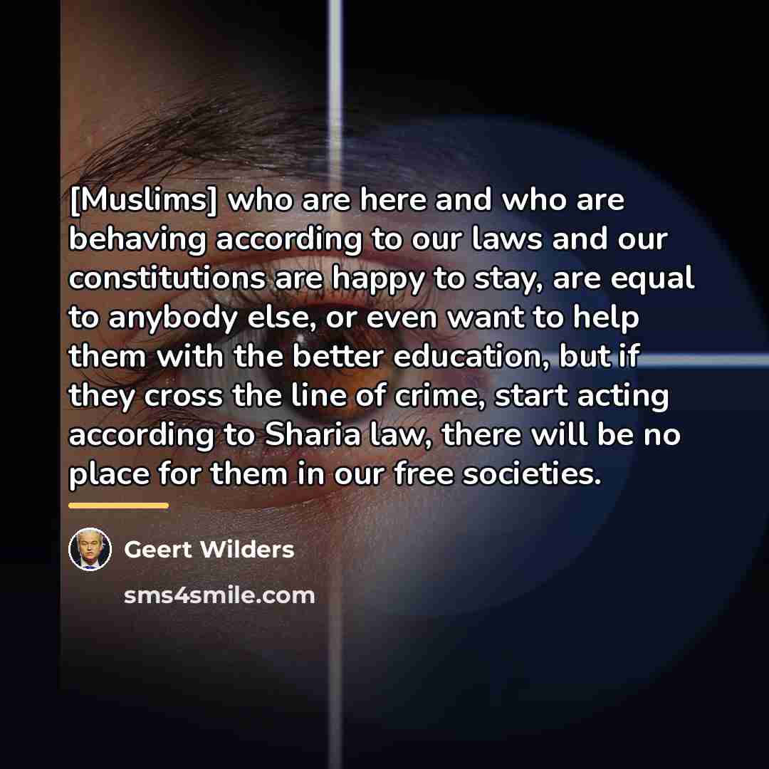 “[Muslims] who are here and who are behaving according to…” quote by Geert Wilders