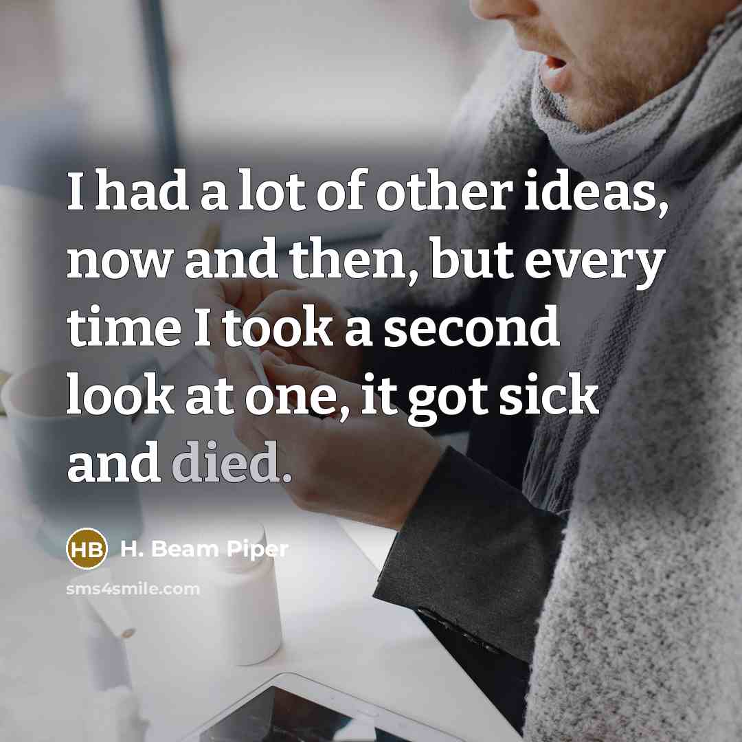 “I had a lot of other ideas, now and then,…” quote by H. Beam Piper