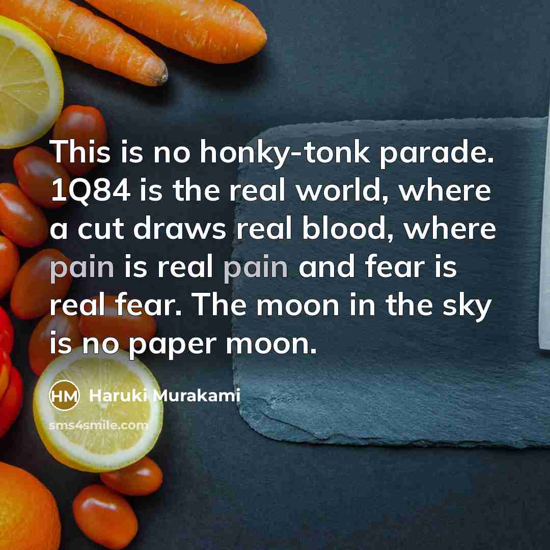 “This is no honky-tonk parade. 1Q84 is the real world,…” quote by Haruki Murakami