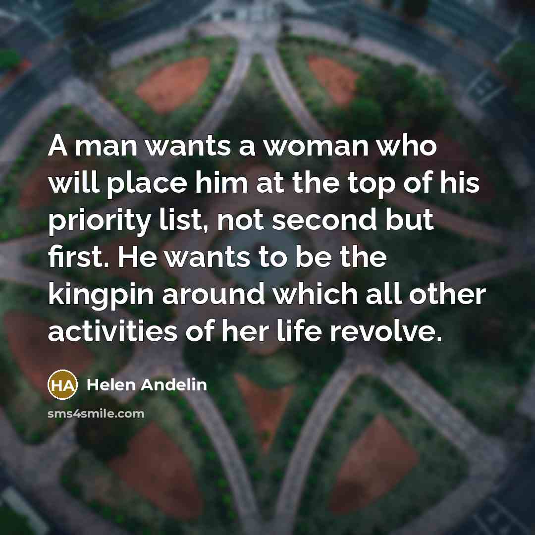 “A man wants a woman who will place him at…” quote by Helen Andelin