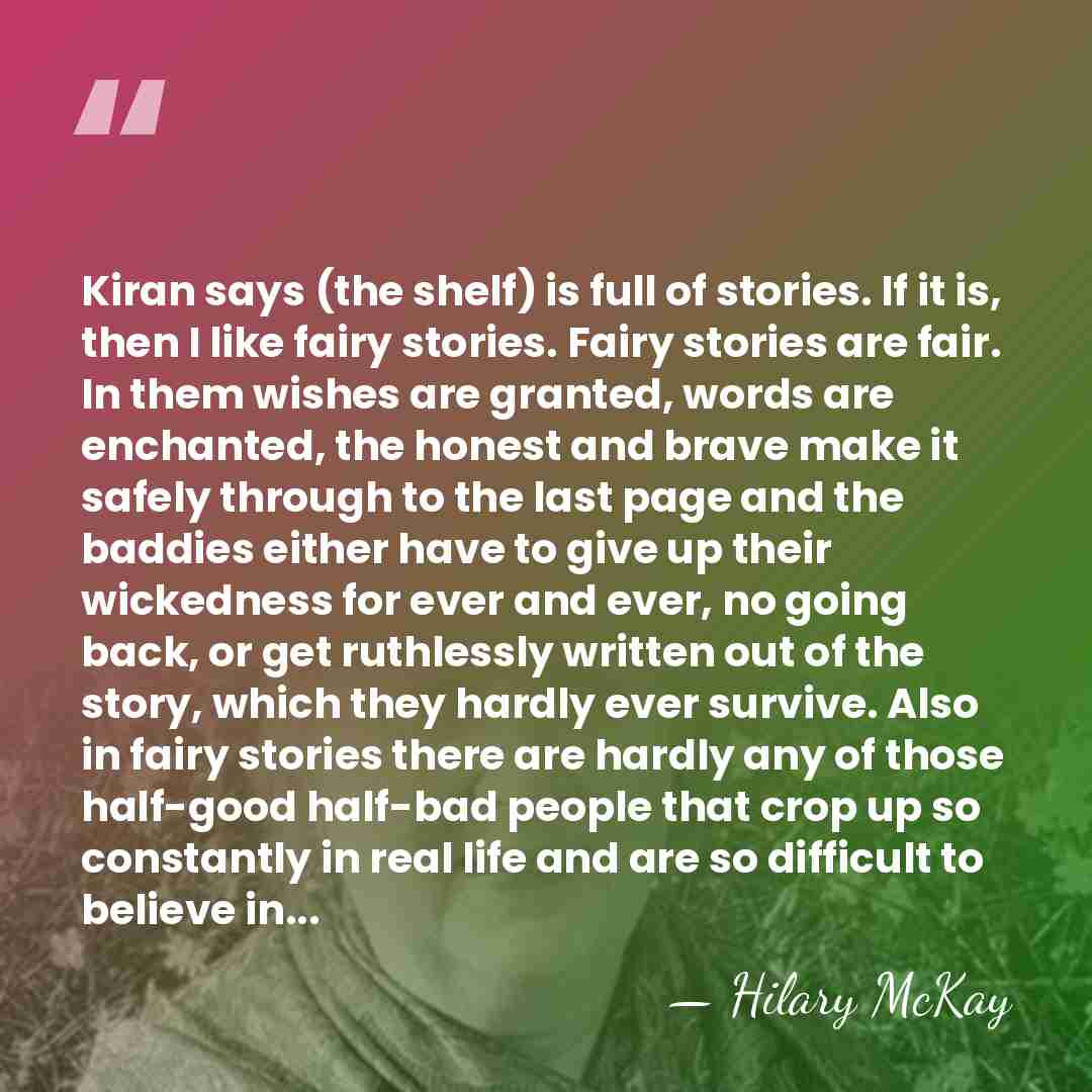 Kiran says (the shelf) is full of stories. If it is, then&hellip; - Hilary McKay