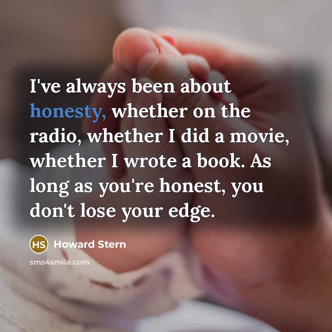 “I've always been about honesty, whether on the radio, whether…” quote by Howard Stern