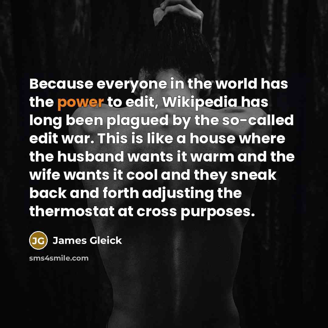 “Because everyone in the world has the power to edit,…” quote by James Gleick