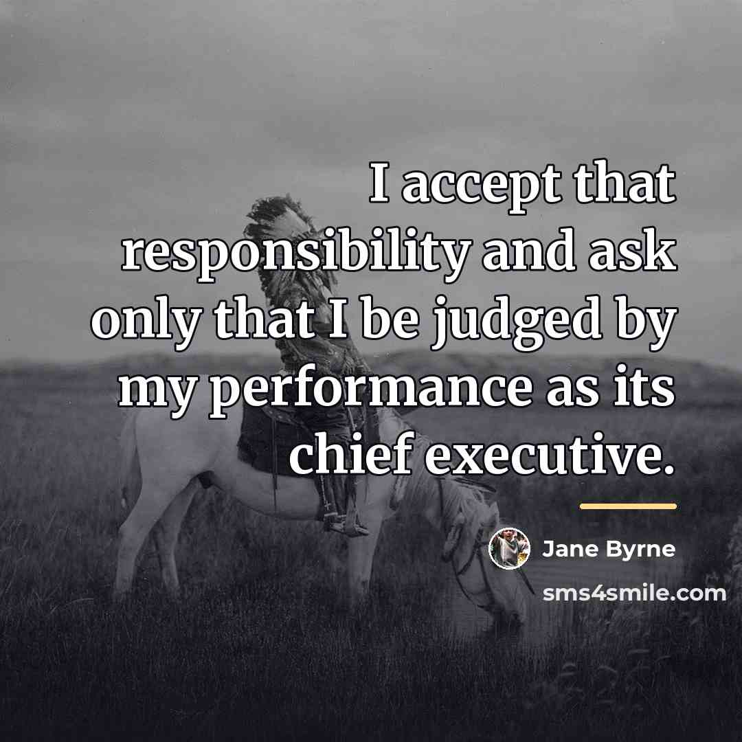 “I accept that responsibility and ask only that I be…” quote by Jane Byrne