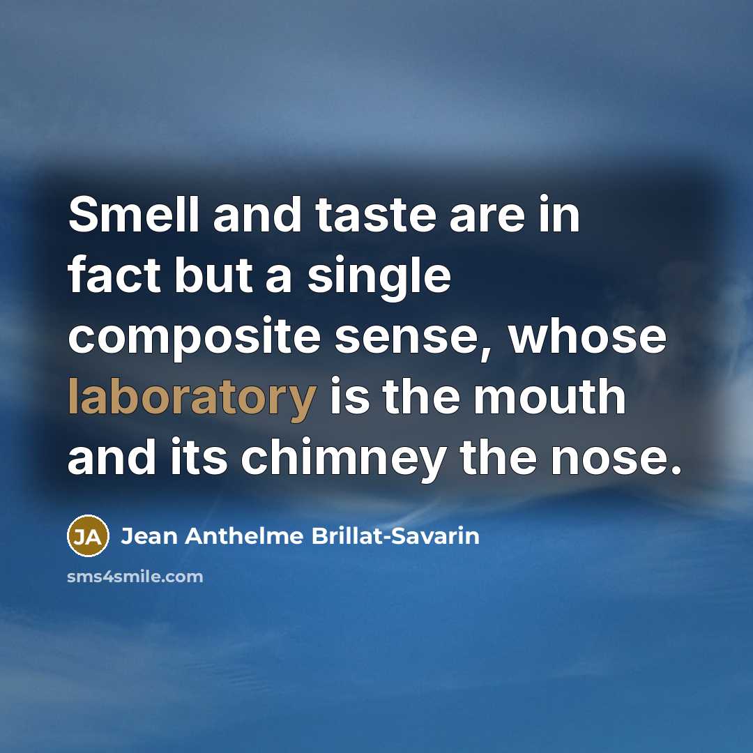“Smell and taste are in fact but a single composite…” quote by Jean Anthelme Brillat-Savarin