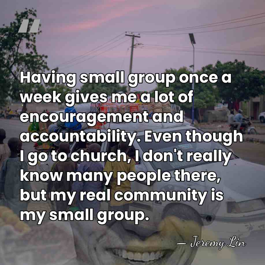 Having small group once a week gives me a lot of encouragement&hellip; - Jeremy Lin
