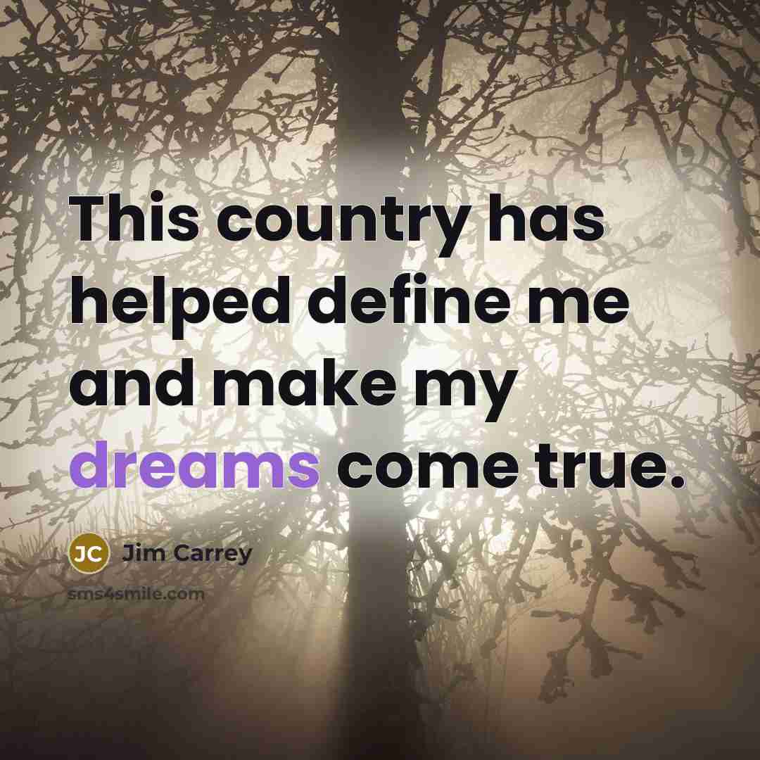 “This country has helped define me and make my dreams…” quote by Jim Carrey