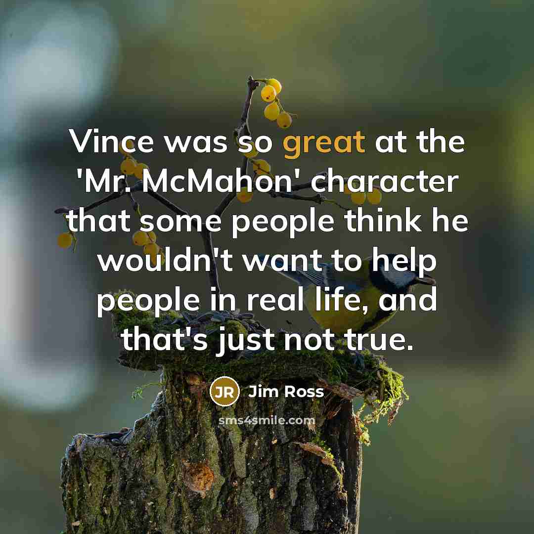 “Vince was so great at the 'Mr. McMahon' character that…” quote by Jim Ross