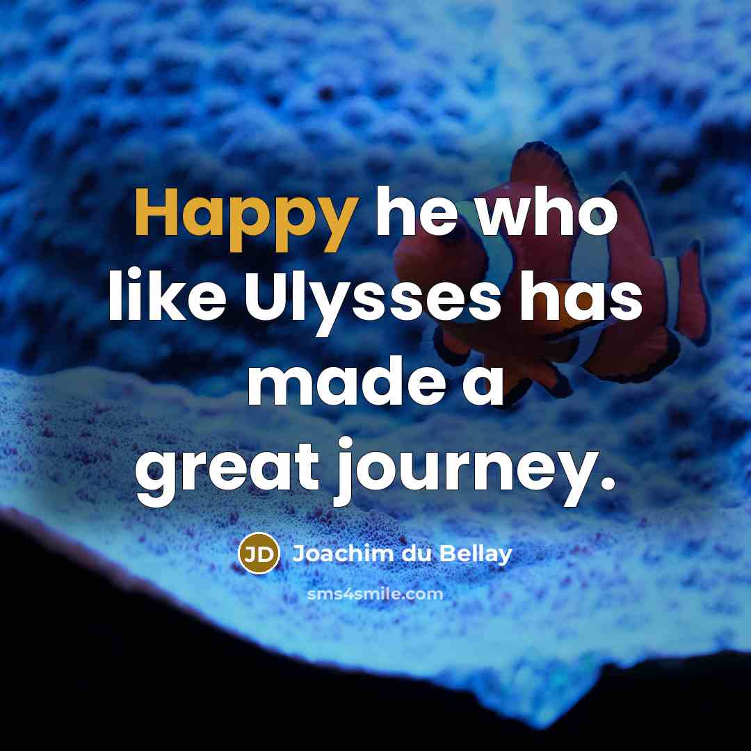 “Happy he who like Ulysses has made a great journey.…” quote by Joachim du Bellay