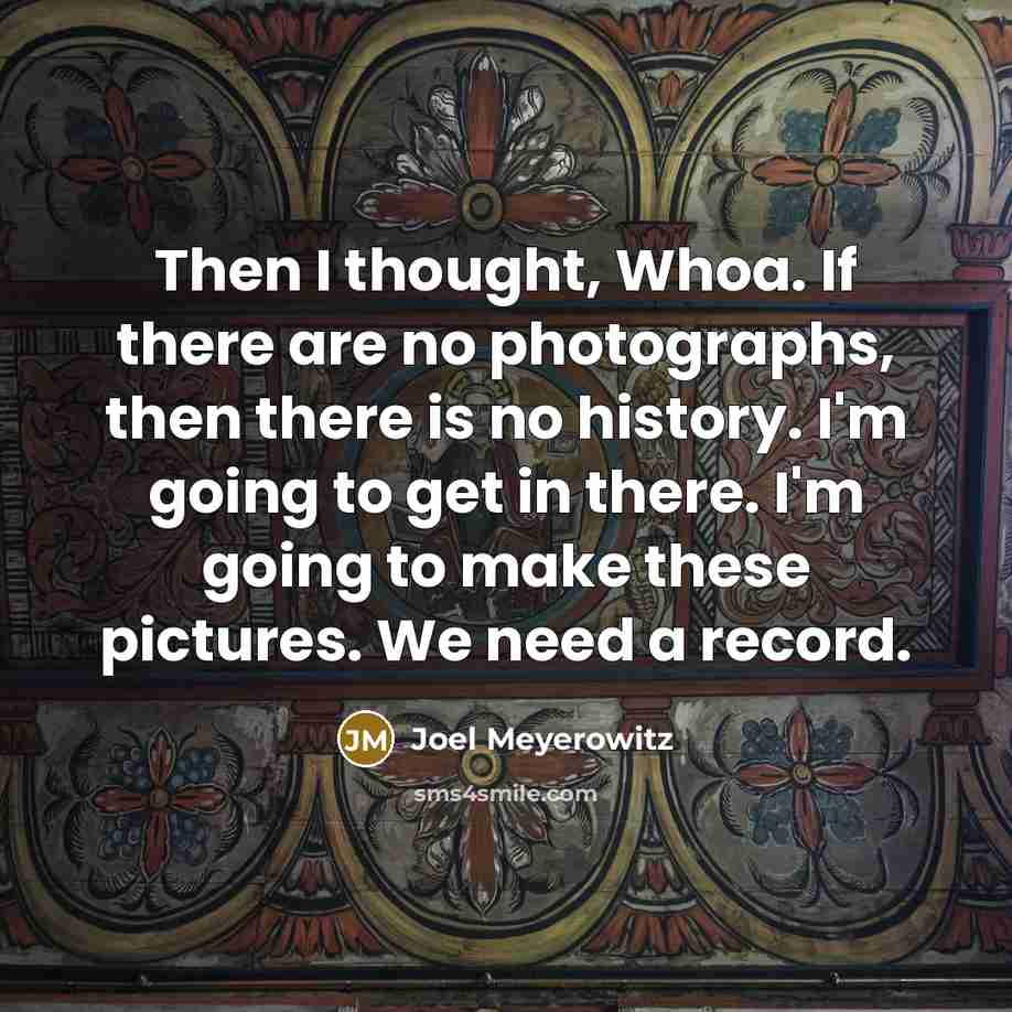 “Then I thought, Whoa. If there are no photographs, then…” quote by Joel Meyerowitz