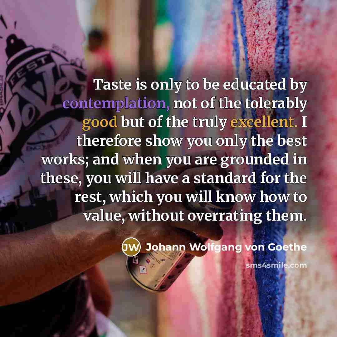 “Taste is only to be educated by contemplation, not of…” quote by Johann Wolfgang von Goethe