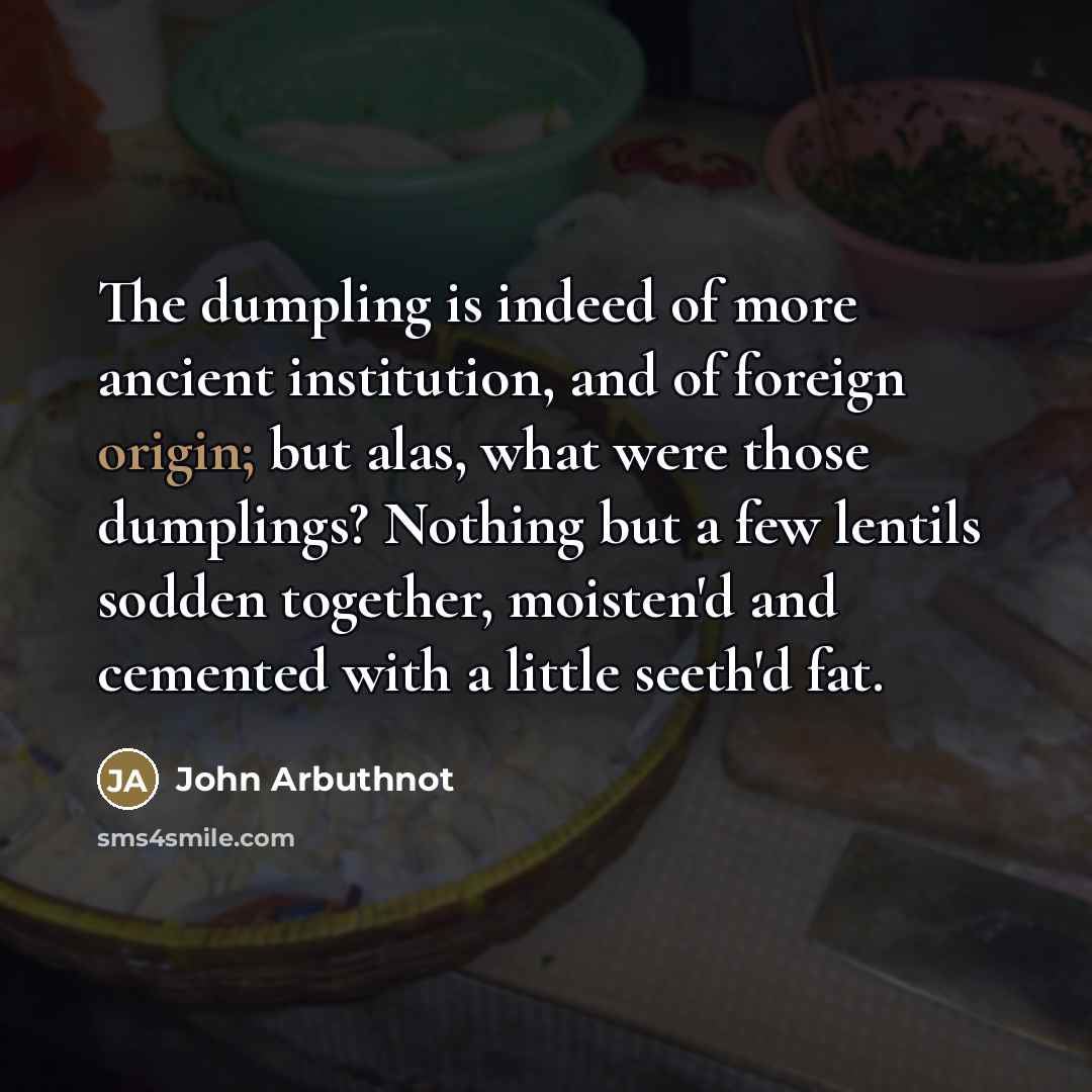 “The dumpling is indeed of more ancient institution, and of…” quote by John Arbuthnot