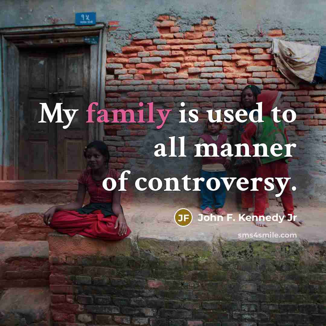 “My family is used to all manner of controversy.…” quote by John F. Kennedy Jr