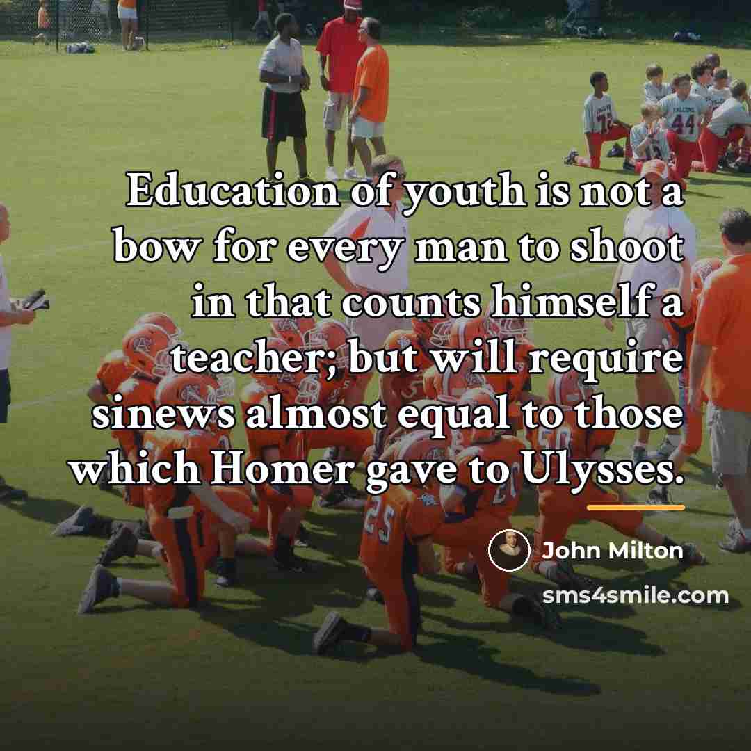 “Education of youth is not a bow for every man…” quote by John Milton
