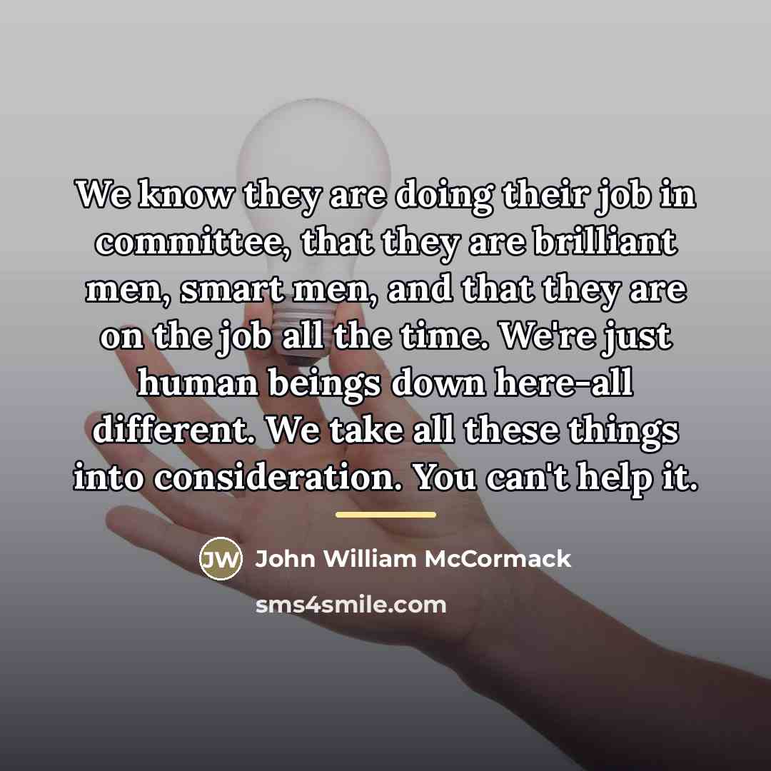 “We know they are doing their job in committee, that…” quote by John William McCormack