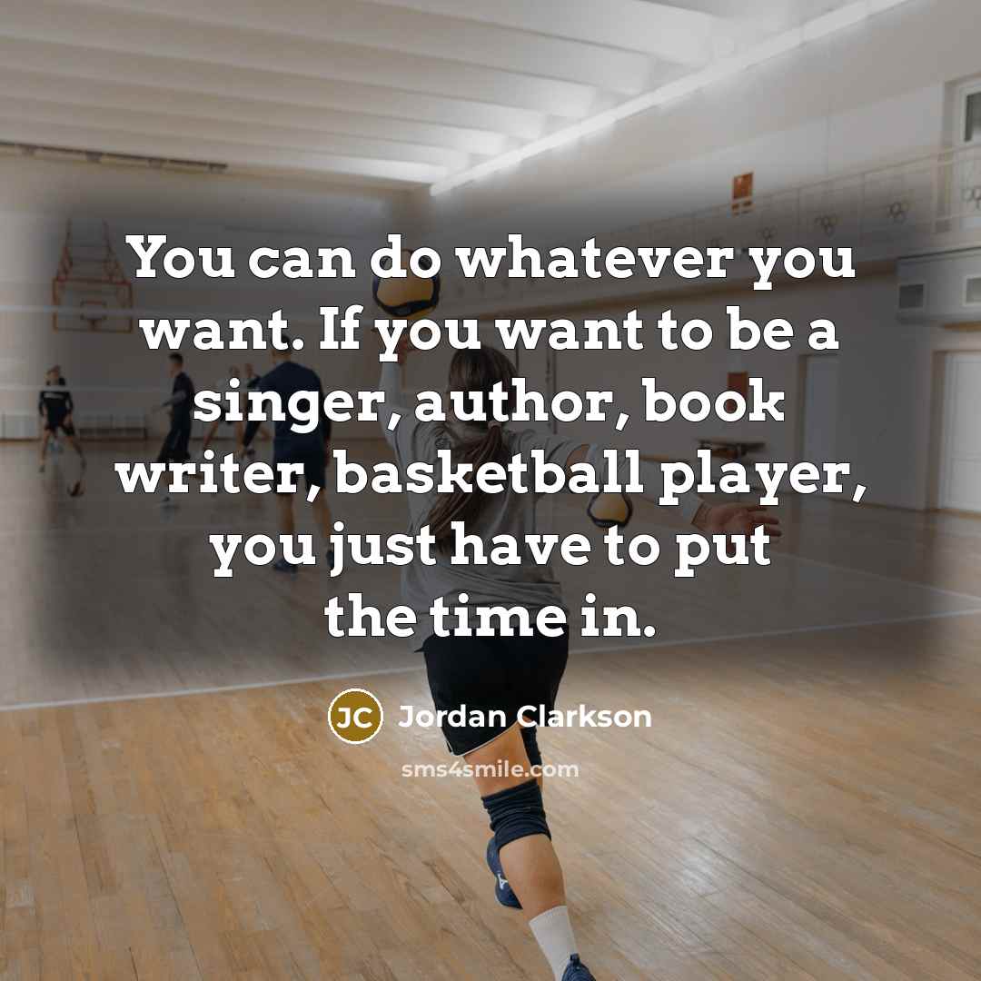 “You can do whatever you want. If you want to…” quote by Jordan Clarkson