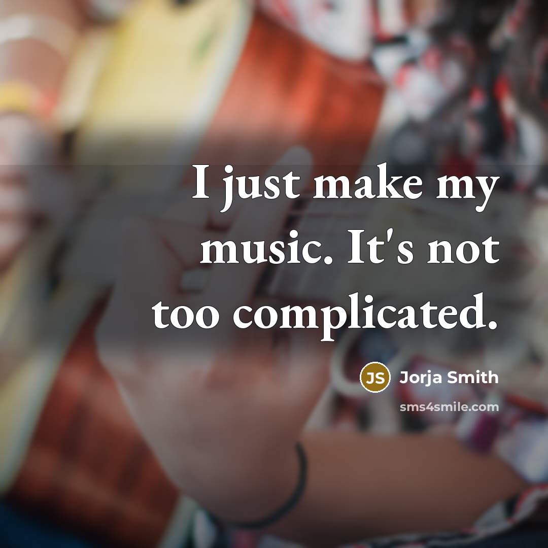 “I just make my music. It's not too complicated.…” quote by Jorja Smith
