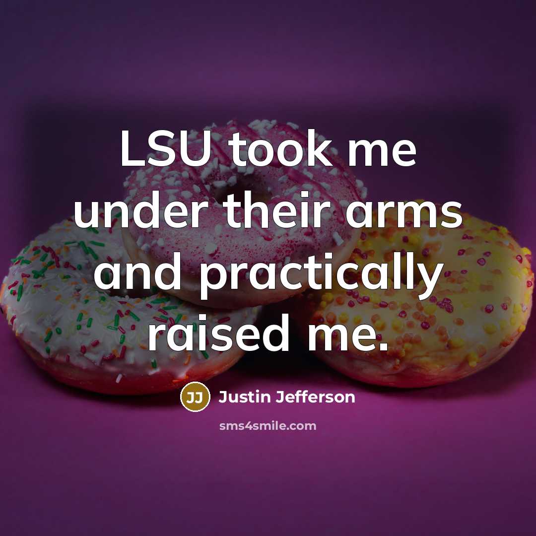 “LSU took me under their arms and practically raised me.…” quote by Justin Jefferson