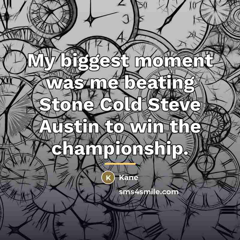 “My biggest moment was me beating Stone Cold Steve Austin…” quote by Kane