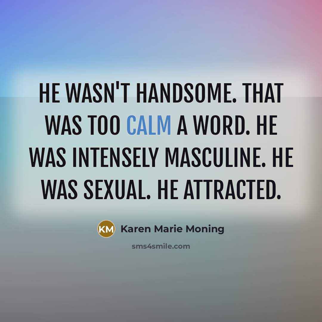 “He wasn't handsome. That was too calm a word. He…” quote by Karen Marie Moning