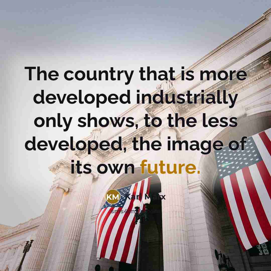 “The country that is more developed industrially only shows, to…” quote by Karl Marx