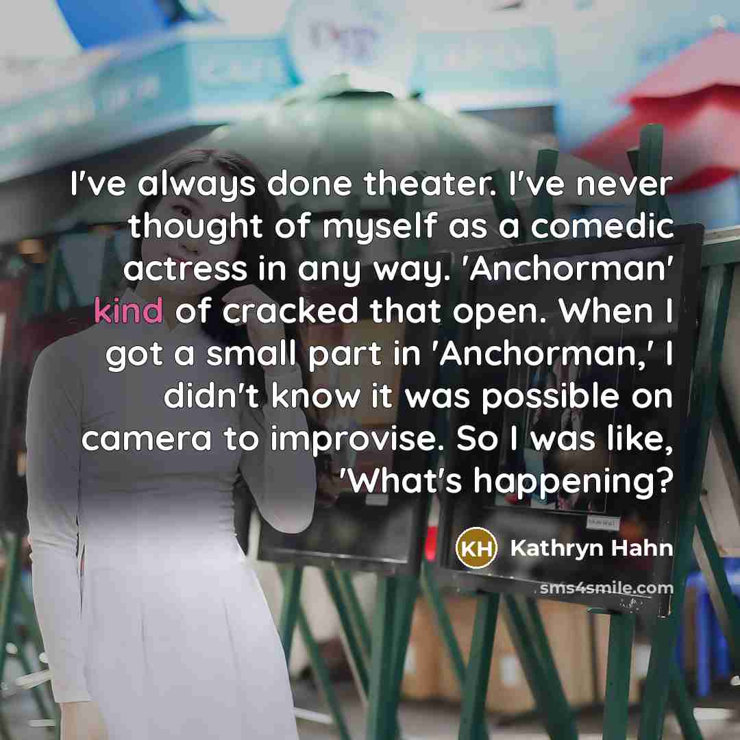 “I've always done theater. I've never thought of myself as…” quote by Kathryn Hahn