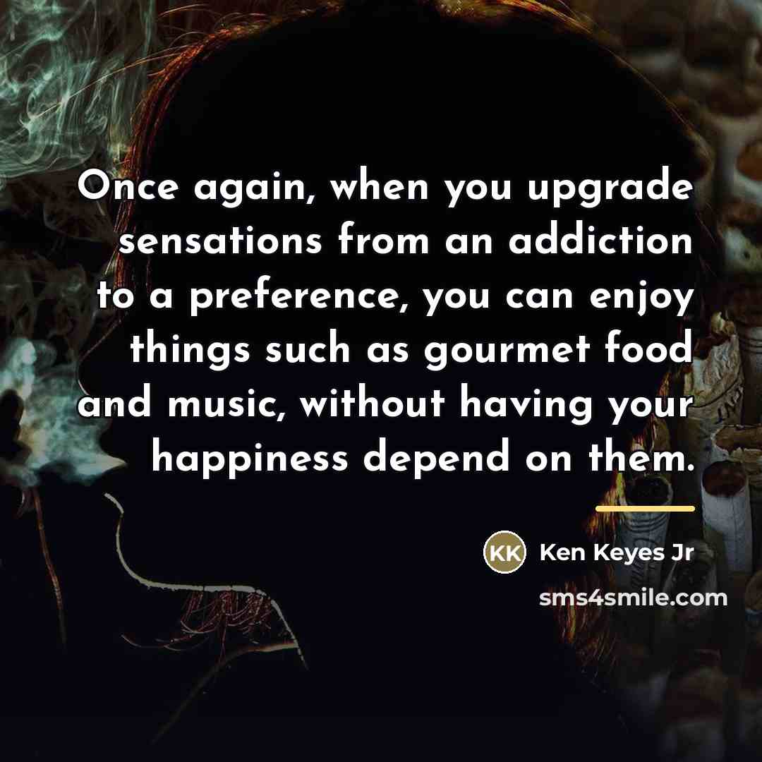 “Once again, when you upgrade sensations from an addiction to…” quote by Ken Keyes Jr