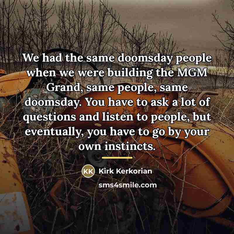“We had the same doomsday people when we were building…” quote by Kirk Kerkorian