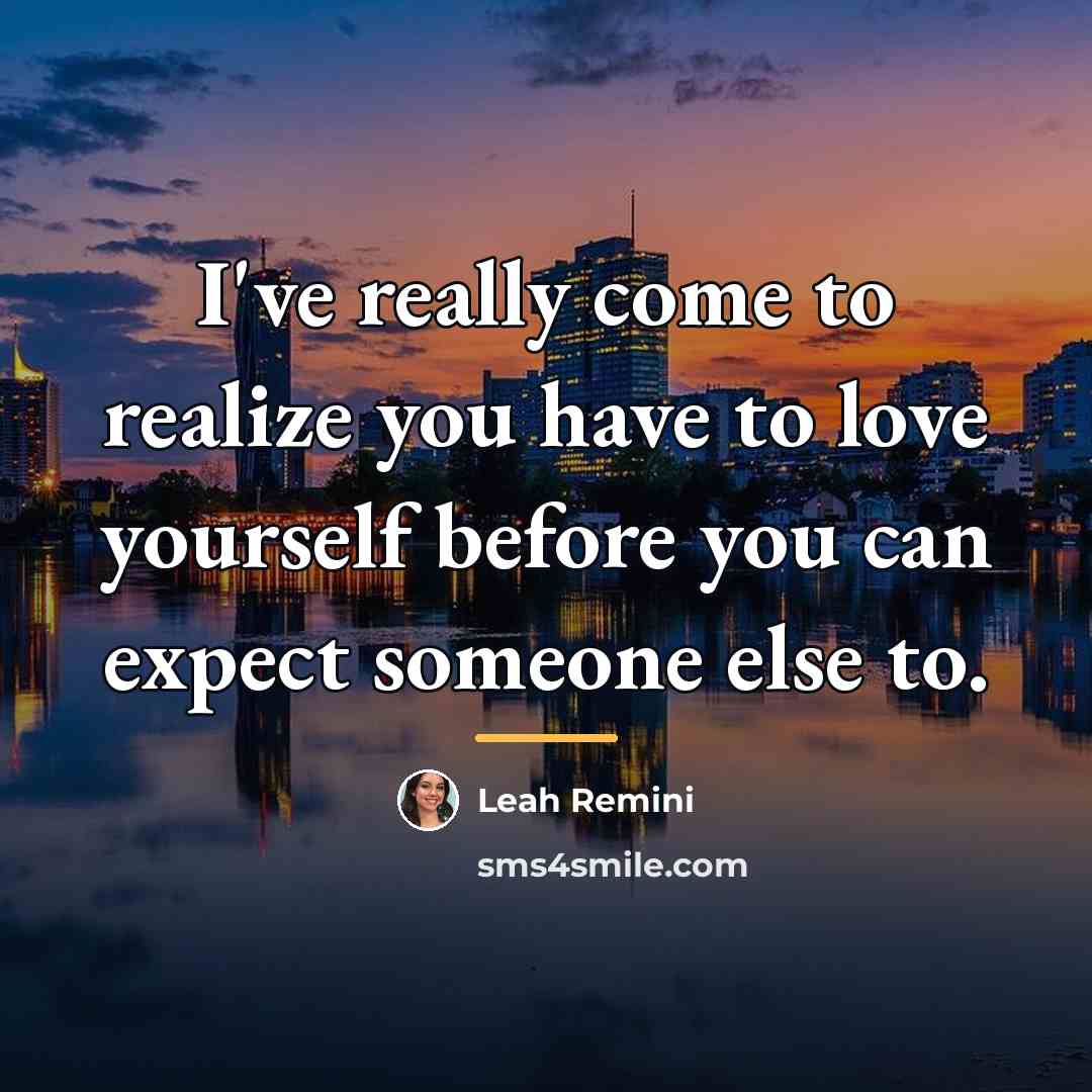 “I've really come to realize you have to love yourself…” quote by Leah Remini