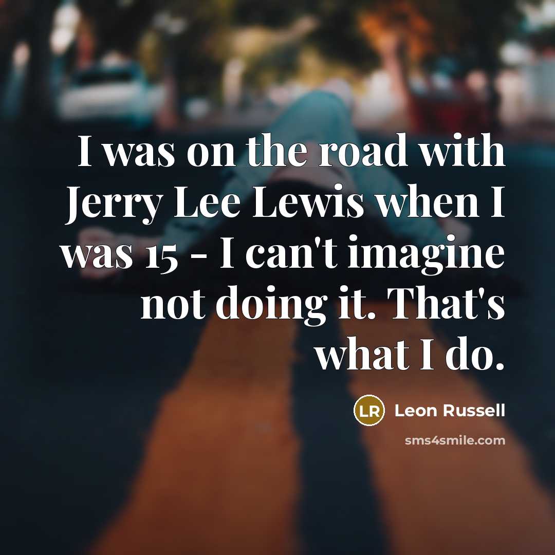 “I was on the road with Jerry Lee Lewis when…” quote by Leon Russell
