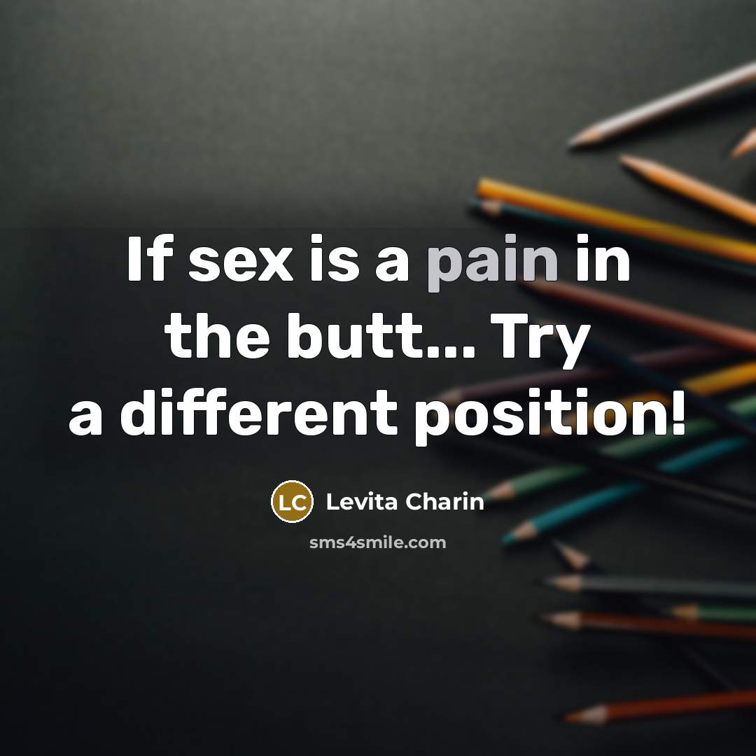 “If sex is a pain in the butt... Try a…” quote by Levita Charin