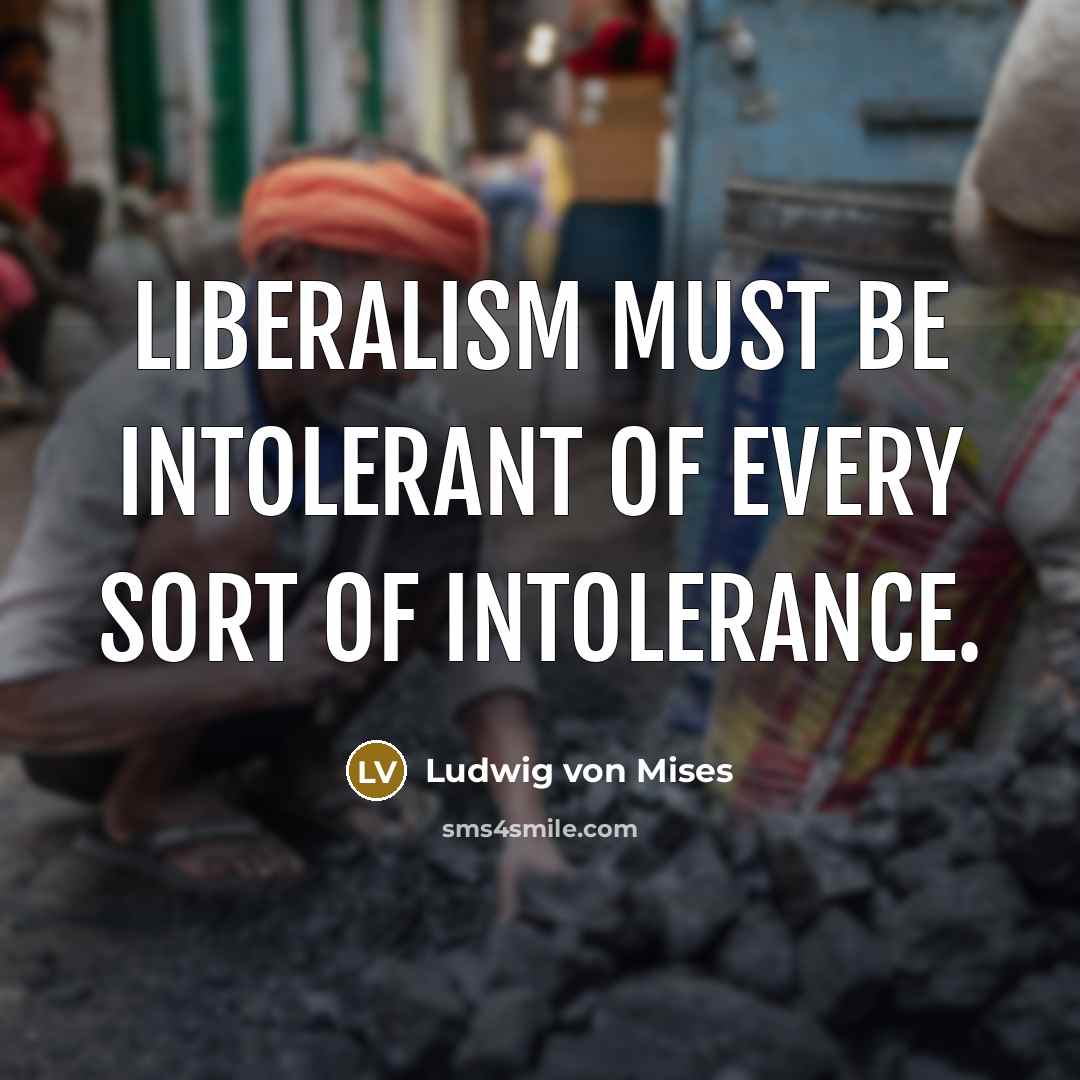 “Liberalism must be intolerant of every sort of intolerance.…” quote by Ludwig von Mises
