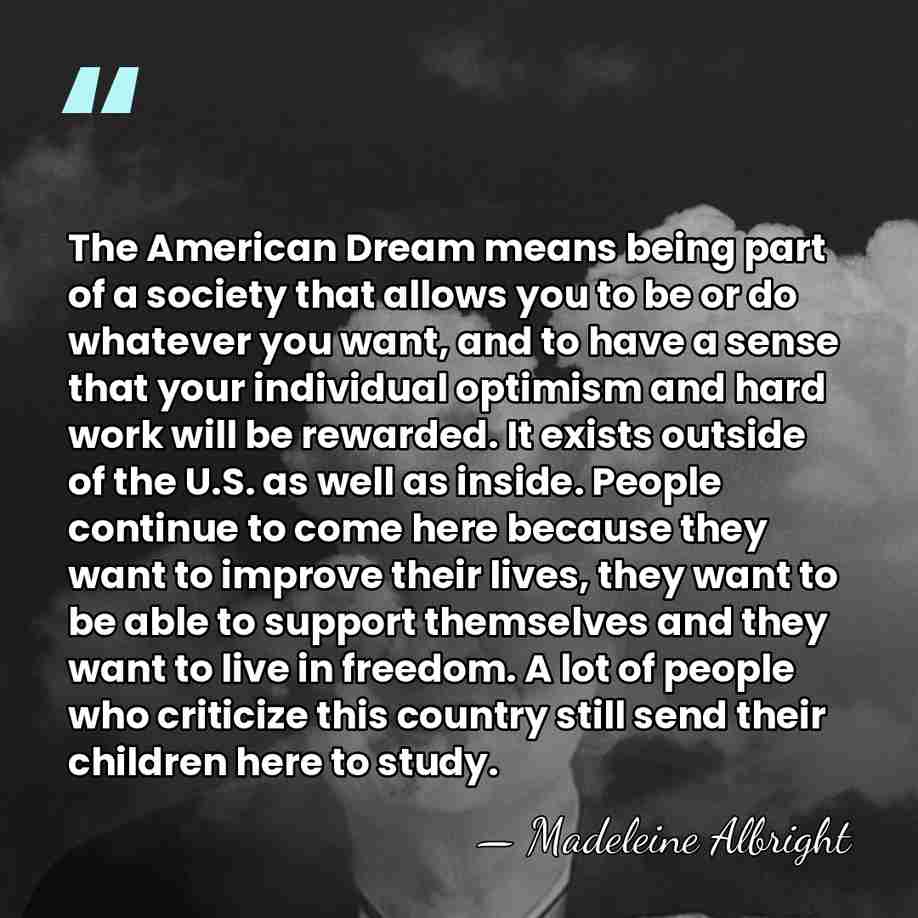 The American Dream means being part of a society that allows you&hellip; - Madeleine Albright