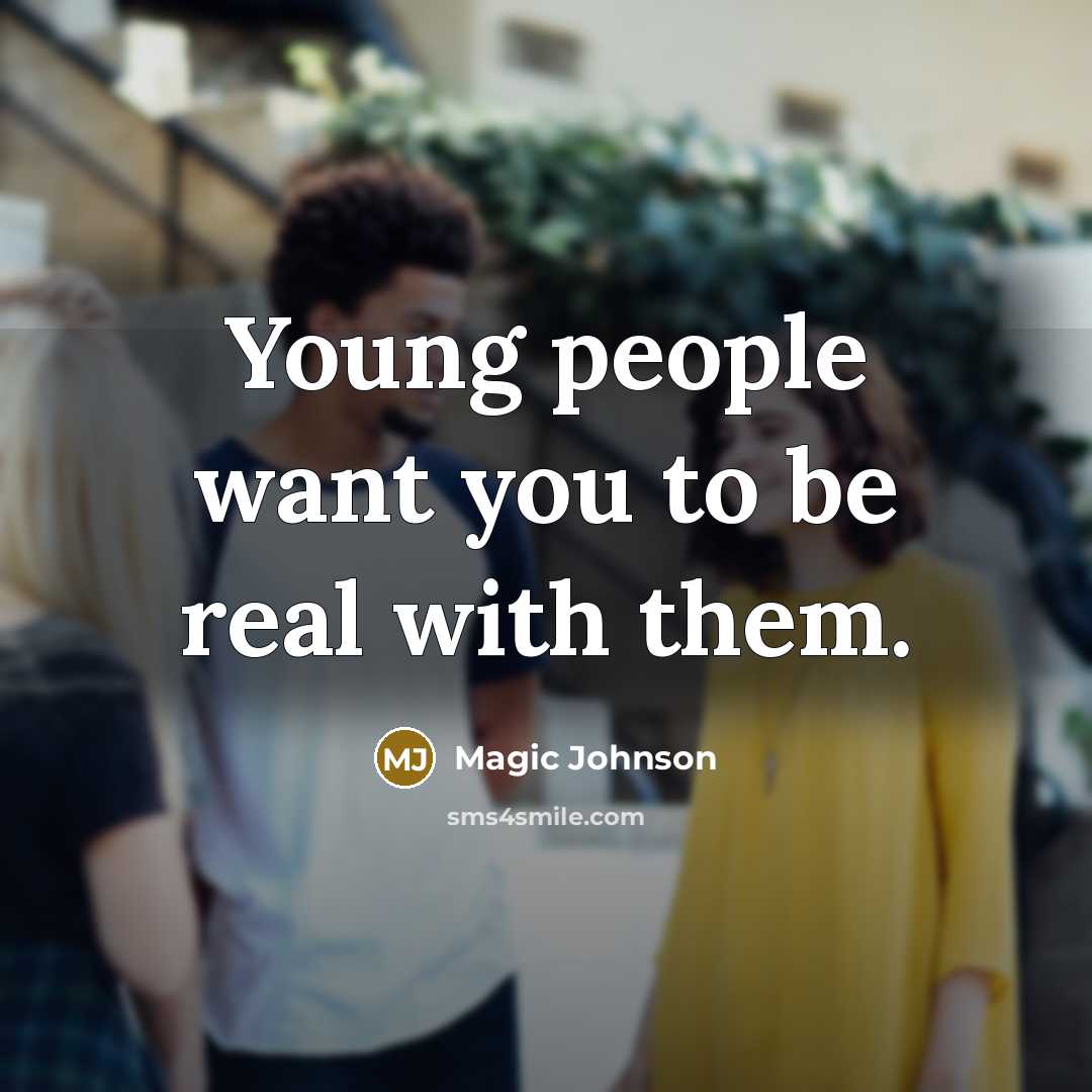 “Young people want you to be real with them.…” quote by Magic Johnson