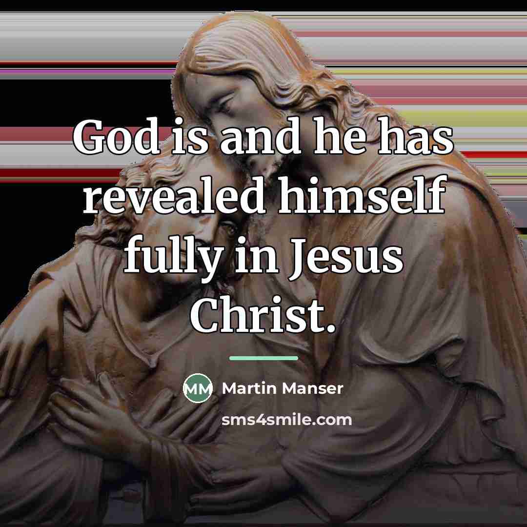 “God is and he has revealed himself fully in Jesus…” quote by Martin Manser