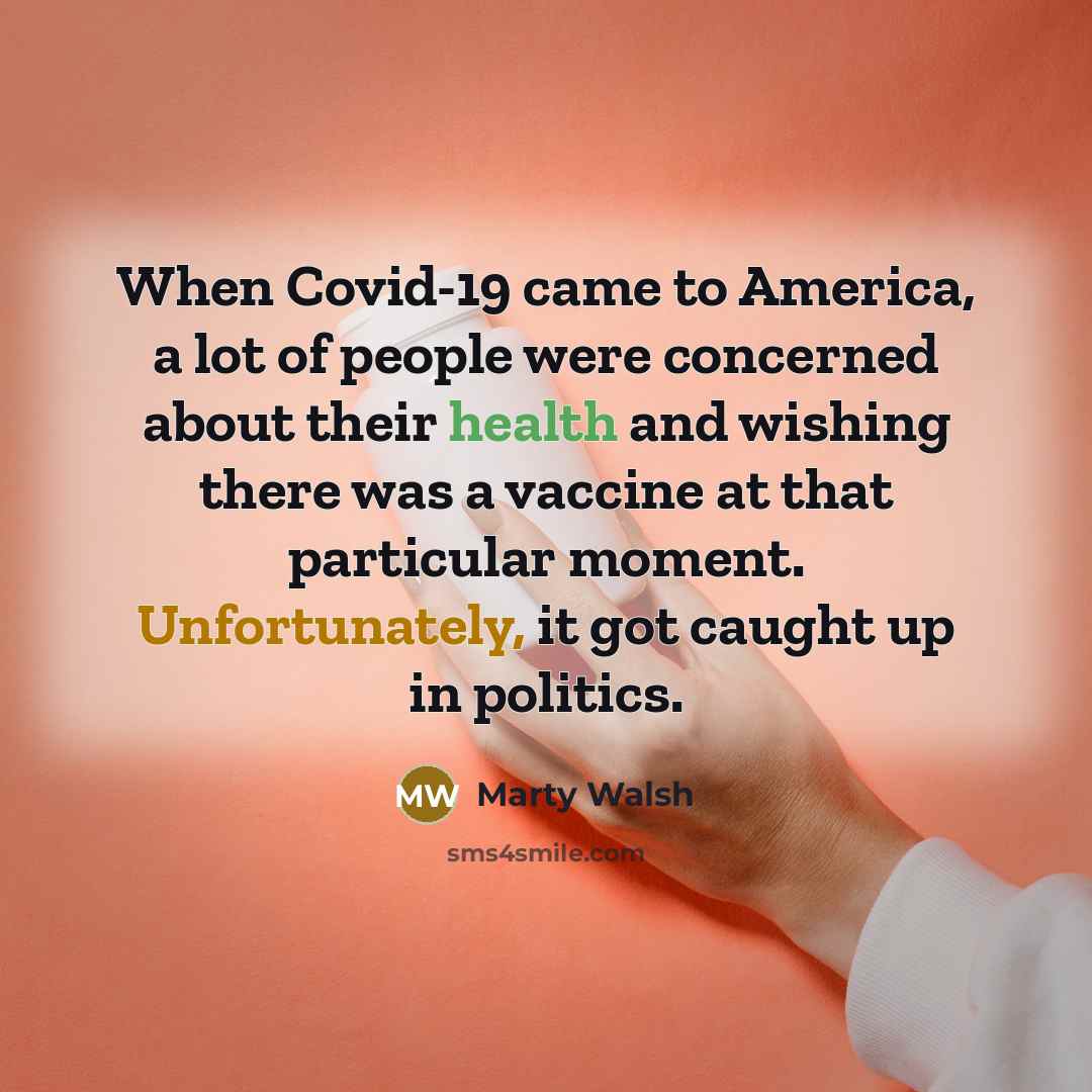“When Covid-19 came to America, a lot of people were…” quote by Marty Walsh