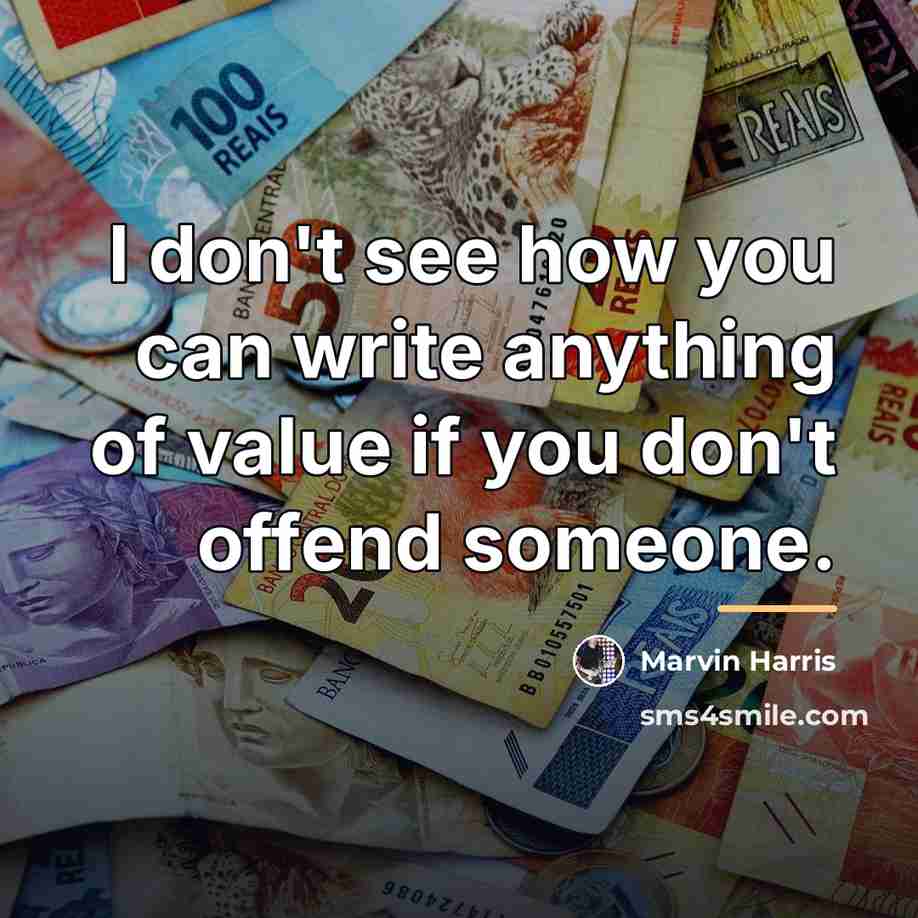 “I don't see how you can write anything of value…” quote by Marvin Harris