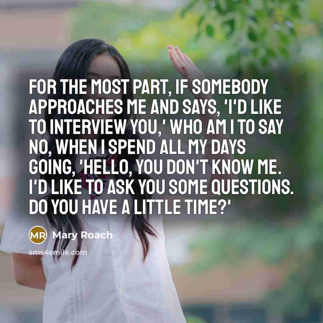 “For the most part, if somebody approaches me and says,…” quote by Mary Roach