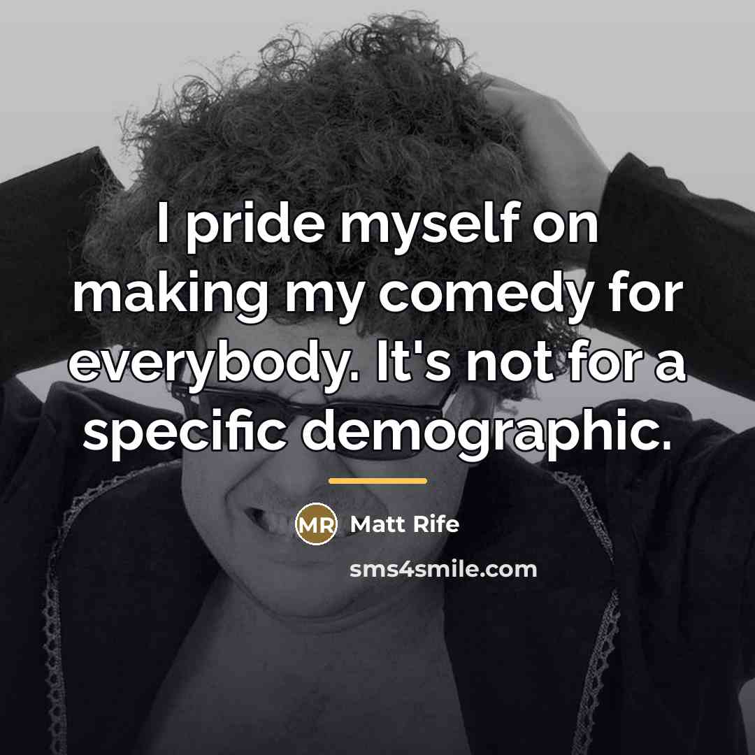 “I pride myself on making my comedy for everybody. It's…” quote by Matt Rife