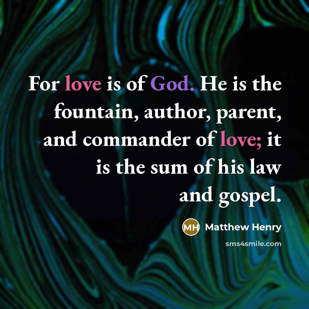 “For love is of God. He is the fountain, author,…” quote by Matthew Henry