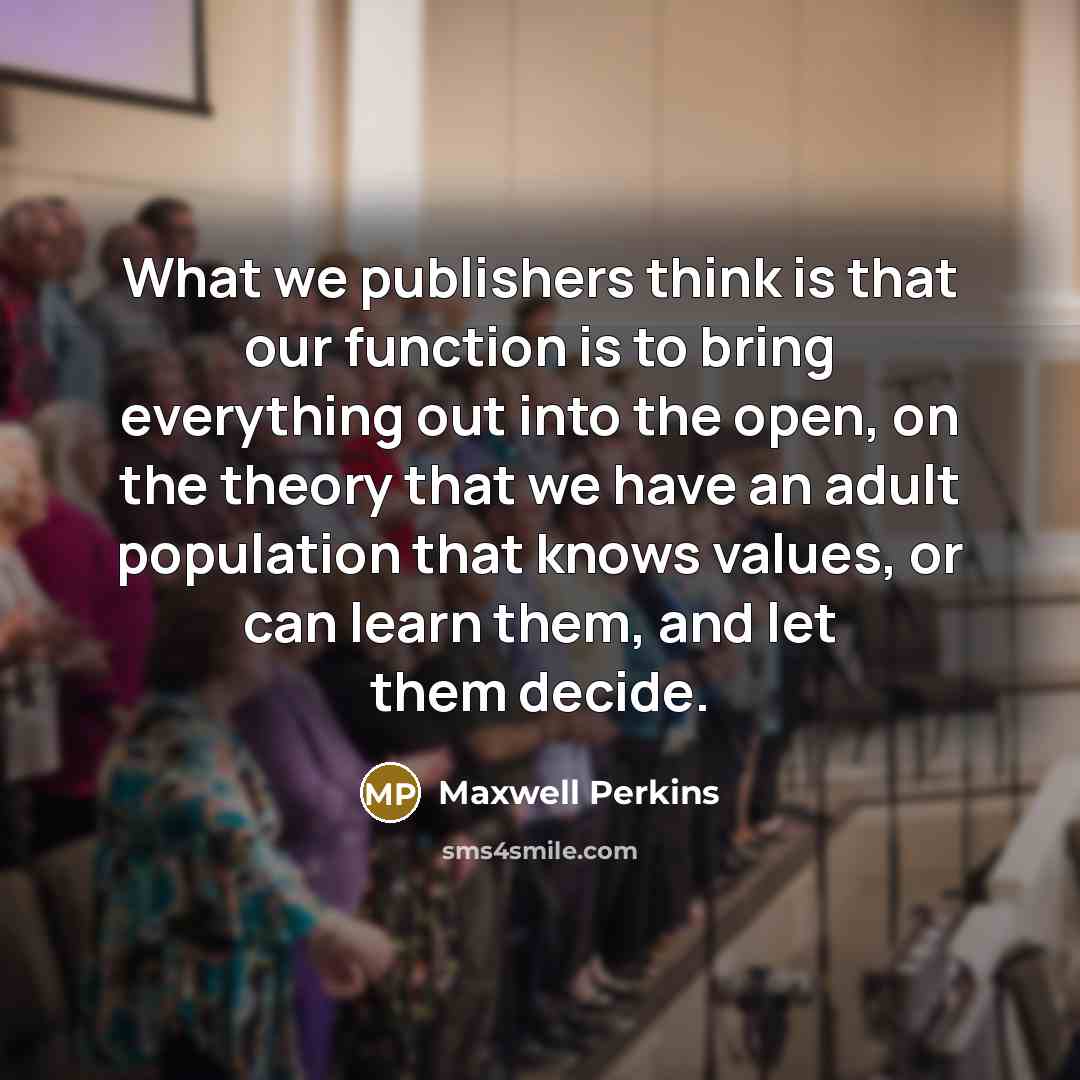“What we publishers think is that our function is to…” quote by Maxwell Perkins